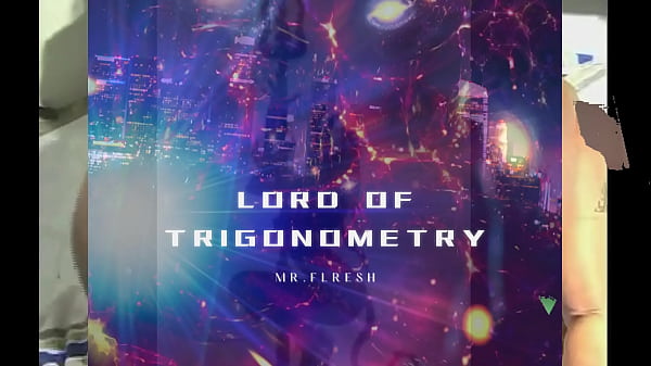 MR.CUNNLINGUS AKA MR.FLRESH “LORD OF TRIGONOMETRY